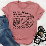 When Killing Them With Kindness Doesn’t Work, Try Voodoo T-Shirt