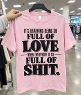 It's Draining Being So Full Of Love When Everybody Is So Full Of Shit T-Shirt