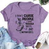 I Don’t Chase People I Chase Tequila Shots and Better Vibes T-Shirt