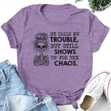 He Calls Me Trouble, But Still Shows Up for the Chaos T-Shirt