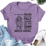 My Man’s Not Jealous, He’s Just Fully Aware of My Charm and Poor Impulse Control T-Shirt