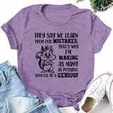 They Say We Learn From Our Mistakes. That’s Why I’m Making As Many As Possible. Soon I’ll Be a Genius!! T-Shirt