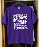 Today I Started A 28 Days No Swearing Challenge Which I Will Restart Tomorrow T-Shirt