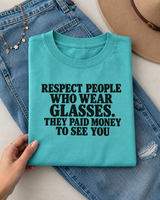 Respect People Who Wear Glasses They Paid Money To See You T-Shirt