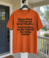 Piss Me Off And I'll Fill Your Leaf Blower With Glitter Your Yard's Gonna Look Like Tinkerbell Hit A Fucking Landmine T-Shirt