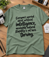 Everyone's Worried About Artificial Intelligence Meanwhile Natural Stupidity Is Out Here Thriving T-Shirt