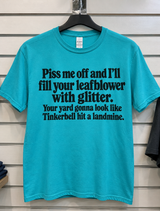 Piss Me Off And I'll Fill Your Leafblower With Glitter Your Yard Gonna Look Like Tinkerbell Hit A Landmine T-Shirt
