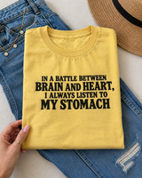 In A Battle Between Brain And Heart I Always Listen To My Stomach T-Shirt