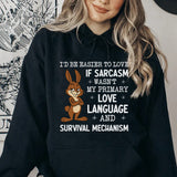 I’d Be Easier to Love If Sarcasm Wasn’t My Primary Love Language and Survival Mechanism Hoodie