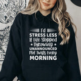 I’d Stress Less If Life Stopped Throwing Unannounced Plot Twists Every Morning Hoodie