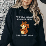 My Brother Has Such an Amazing Sister, He’s So Blessed to Have Me Hoodie