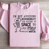 I’m Not Avoiding Responsibility, I’m Giving It Space to Fix Itself While I Watch Sweatshirt