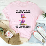 I May Not Be Wonder Woman But I Can Do Thing T-Shirt