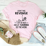 I Don't Take Revenge I Just Sit Back T-Shirt