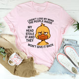I Didn't Lose My Mind The People Inside My Head Stole It T-Shirt