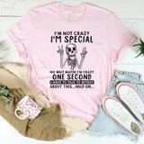I'm Not Crazy I'm Special No Wait Maybe I'm Crazy T-Shirt