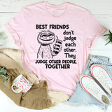 Bestfriends Don’t Judge Each Other They Judge Other People T-Shirt