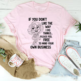If You Don’t Like the Way I Do Things T-Shirt