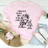 I Grew Up in the Best Era to Be a Kid and the Worst Era to Be an Adult T-Shirt