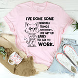 I’ve Done Some Terrible Things for Money T-Shirt