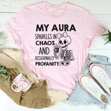 My Aura Sparkles in Chaos and Occasionally Profanity T-Shirt
