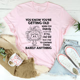 You Know You’re Getting Old When You Barely Do Anything All Day But Still Need a Nap to Continue Doing Barely Anything T-Shirt