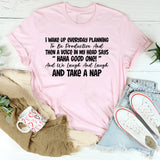 I Wake Up Every Day Planning to Be Productive Then a Voice in My Head Says T-Shirt