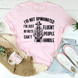 I’m Not Opinionated I’m Just in Facts Can’t Fluent People Handle T-Shirt