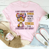 Legit Stress Out About Stress Before There’s Even Stress to Be Stressing Out About T-Shirt