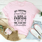 My Bestie Doesn’t Need Friends She Has Me And My 13 Personalities & More T-Shirt