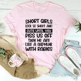 Short Girls Look So Sweet And Cute Until You Piss Us Off Then We’re Like A Chipmunk With Rabies T-Shirt
