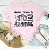 Having a Low Quality Camera Will Definitely Force You to Keep Your Life Private T-Shirt
