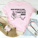 Doing Nothing Is Hard You Never Know When You’re Done T-Shirt