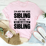 I’m Not The Nice Sibling, I’m The ‘WTF You Looking At?’ Sibling T-Shirt