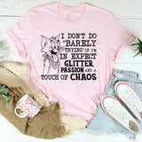 I Don’t Do ‘Barely Trying’ If I’m In, Expect Glitter, Passion and a Touch of Chaos T-Shirt