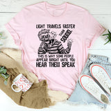 Light Travels Faster Than Sound T-Shirt