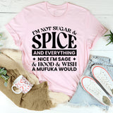 I’m Not Sugar & Spice And Everything Nice I’m Sage & Hood & Wish A Mufuka Would T-Shirt