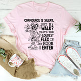 Confidence Is Silent, But My Walk? That’s the Loudest Flex in Any Room I Enter T-Shirt