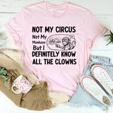 Not My Circus, Not My Monkeys, But I Definitely Know All the Clowns T-Shirt