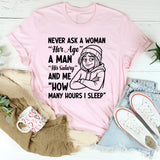 Never Ask a Woman Her Age, a Man His Salary, and Me How Many Hours I Sleep T-Shirt