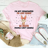 I’m Not Opinionated I’m Just Fluent in Facts People Can’t Handle T-Shirt