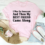 I Was So Innocent And Then My Best Friend Came Along T-Shirt