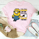 I Hate It When Coworkers Act Like Supervisors Please Act Your Wage T-Shirt