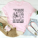 I Don’t Run from My Problems I Sit on My Sofa, Play on My Phone, and Ignore Them Like an Adult T-Shirt