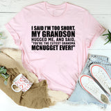 I Said I’m Too Short. My Grandson Hugged Me and Said, ‘You’re the Cutest Grandma McNugget Ever T-Shirt