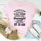 I’m Starting To Think I’m Built Like A Cell Phone I’m Already Down To 50% By 10 AM T-Shirt