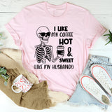 I Like My Coffee Hot & Sweet (Like My Husband!) T-Shirt