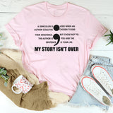 A Semicolon Is Used When An Author Could’ve Chosen To End The Sentence But Chose Not To. The Author Is You And The Sentence Is Your Life. My Story Isn’t Over T-Shirt