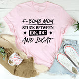 F-Bomb Mom: Stuck Between IDK, IDC, And IDGAF T-Shirt