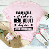 I’m An Adult. Not Like A Real Adult, But An Adult Nonetheless T-Shirt